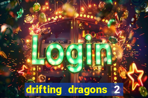 drifting dragons 2 temporada drifting dragons vai ter